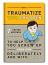 How To Traumatize Your Children